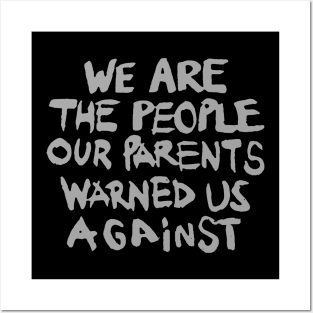 We are the people our parents warned us about t shirt Posters and Art